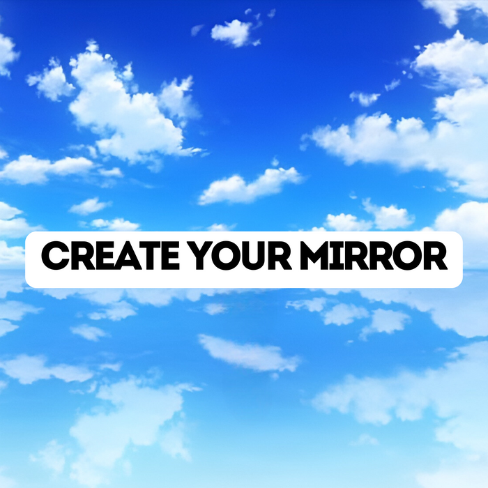 Create Your Mirror